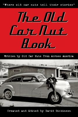 The Old Car Nut Book: "Where old car nuts tell their stories" Paperback David D Dickinson