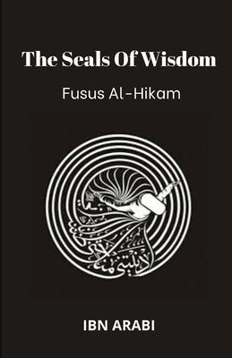 Fusus Al-Hikam: The Seals of Wisdom Paperback Independently Published
