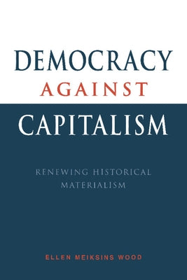 Democracy Against Capitalism: Renewing Historical Materialism Paperback Cambridge University Press