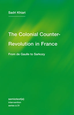 The Colonial Counter-Revolution: From de Gaulle to Sarkozy Paperback Semiotext(e)