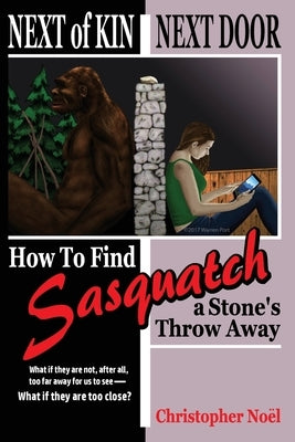 Next of Kin Next Door: How to Find Sasquatch a Stone's Throw Away Paperback Createspace Independent Publishing Platform