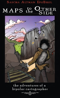 Maps to the Other Side: Adventures of a Bipolar Cartographer Paperback Microcosm Publishing