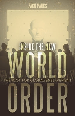 Inside the New World Order: The Plot for Global Enslavement Paperback Abbott Press