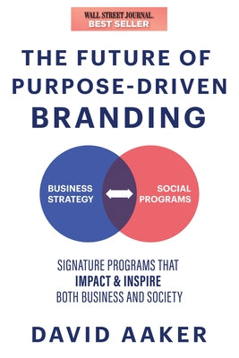 The Future of Purpose-Driven Branding: Signature Programs That Impact & Inspire Both Business and Society Paperback Morgan James Publishing
