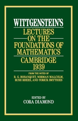 Wittgenstein's Lectures on the Foundations of Mathematics, Cambridge, 1939 Paperback University of Chicago Press