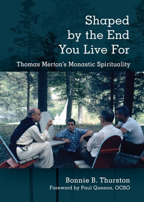 Shaped by the End You Live for: Thomas Merton's Monastic Spirituality Paperback Liturgical Press
