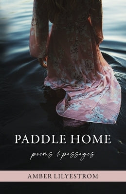 Paddle Home: Poems & passages Paperback Amber Lilyestrom