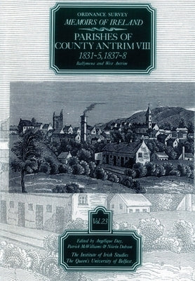 Ordnance Survey Memoirs of Ireland, Vol 23: County Antrim VIII, 1831-35, 1837-38 Paperback Ulster Historical Foundation