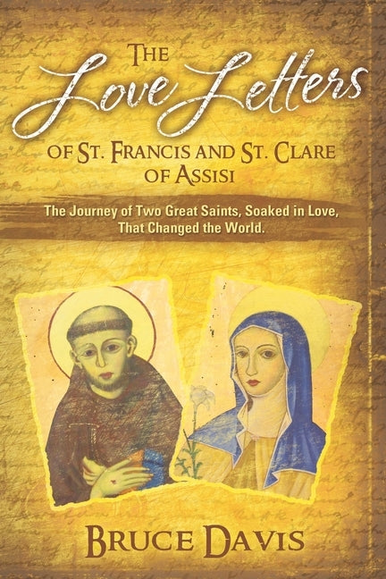 The Love Letters of St. Francis and St. Clare of Assisi: The Journey of Two Great Saints, Soaked in Love, Who Changed The World Paperback Waterside Productions