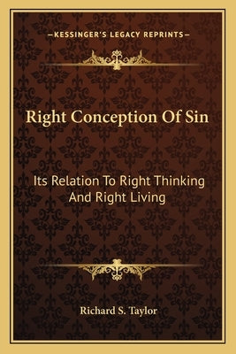 Right Conception of Sin: Its Relation to Right Thinking and Right Living Paperback Kessinger Publishing