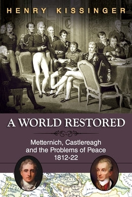 A World Restored: Metternich, Castlereagh and the Problems of Peace, 1812-22 Paperback Echo Point Books & Media