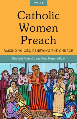 Catholic Women Preach: Raising Voices, Renewing the Church. Cycle a Paperback Orbis Books