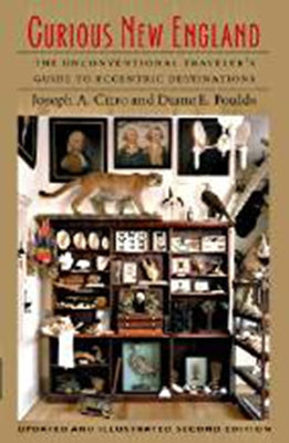 Curious New England: The Unconventional Traveler's Guide to Eccentric Destinations Paperback University Press of New England