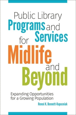 Public Library Programs and Services for Midlife and Beyond: Expanding Opportunities for a Growing Population Paperback Bloomsbury Publishing PLC