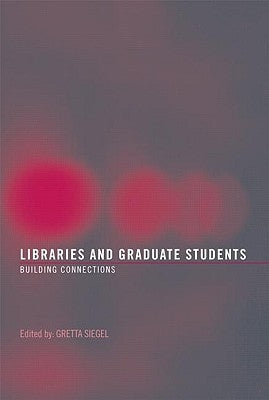 Libraries and Graduate Students: Building Connections Paperback Routledge