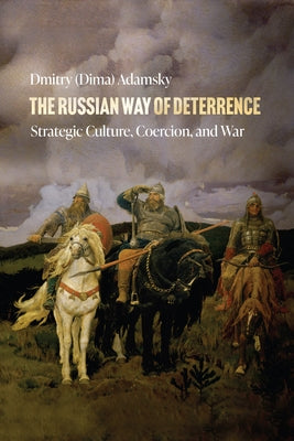 The Russian Way of Deterrence: Strategic Culture, Coercion, and War Paperback Stanford University Press