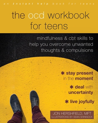 The Ocd Workbook for Teens: Mindfulness and CBT Skills to Help You Overcome Unwanted Thoughts and Compulsions Instant Help Publications