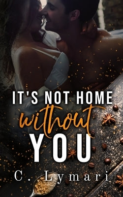 It's Not Home Without You: A second chance romance Paperback Independently Published