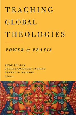Teaching Global Theologies: Power and Praxis Paperback Baylor University Press