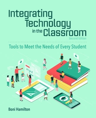 Integrating Technology in the Classroom: Tools to Meet the Needs of Every Student Paperback International Society for Technology in Educa