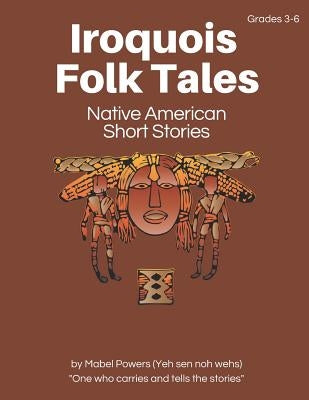 Iroquois Folk Tales: Native American Short Stories Paperback Createspace Independent Publishing Platform