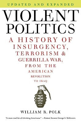 Violent Politics: A History of Insurgency, Terrorism, and Guerrilla War, from the American Revolution to Iraq Paperback Harper Perennial