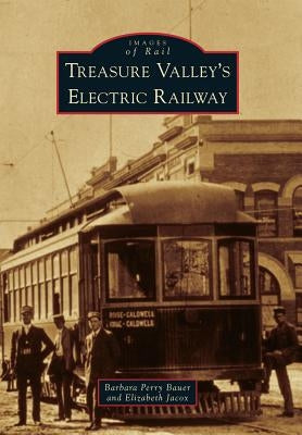 Treasure Valley's Electric Railway Paperback Arcadia Publishing (SC)