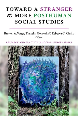 Toward a Stranger and More Posthuman Social Studies Paperback Teachers College Press