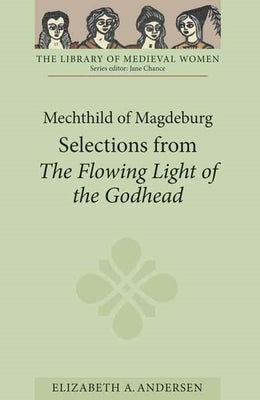 Mechthild of Magdeburg: Selections from the Flowing Light of the Godhead Paperback Boydell & Brewer