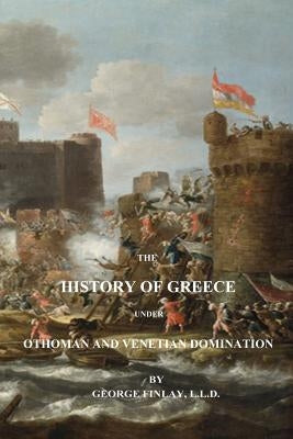 The History of Greece Under Othoman and Venetian Domination Paperback Createspace Independent Publishing Platform