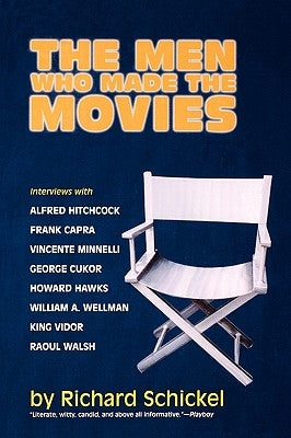 The Men Who Made the Movies: Interviews with Frank Capra, George Cukor, Howard Hawks, Alfred Hitchcock, Vincente Minnelli, King Vidor, Raoul Walsh, Paperback Ivan R. Dee Publisher