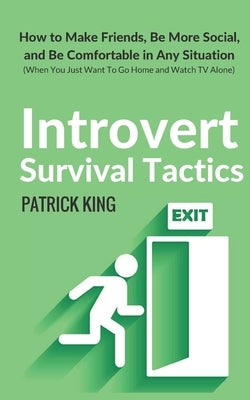 Introvert Survival Tactics: How to Make Friends, Be More Social, and Be Comfortable In Any Situation (When You Just Want to Go Home And Watch TV A Paperback Createspace Independent Publishing Platform
