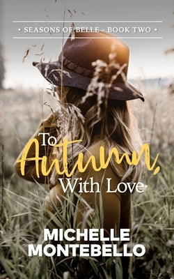 To Autumn, With Love: Seasons of Belle: Book 2 Paperback Michelle Montebello