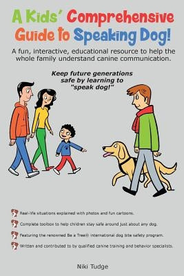 A Kids' Comprehensive Guide to Speaking Dog!: A fun, interactive, educational resource to help the whole family understand canine communication. Keep Paperback Joanne Tudge