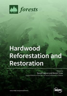 Hardwood Reforestation and Restoration Paperback Mdpi AG