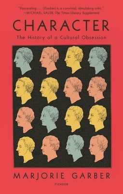 Character: The History of a Cultural Obsession Picador USA