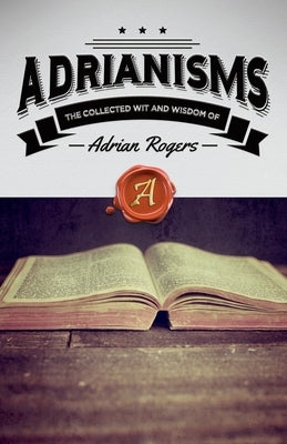 Adrianisms: The Collected Wit and Wisdom of Adrian Rogers Paperback Innovo Publishing LLC