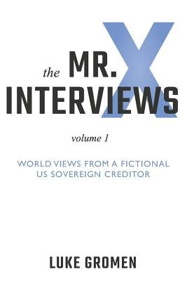 The Mr. X Interviews: Volume 1: World Views from a Fictional Us Sovereign Creditor Paperback Aviva Publishing