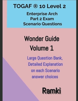 TOGAF(R) 10 Level 2 Enterprise Arch Part 2 Exam Wonder Guide Volume 1 Paperback Ramki