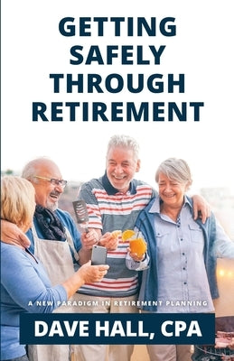 Getting Safely Through Retirement: A New Paradigm in Retirement Planning Paperback Retirement Risk Advisors
