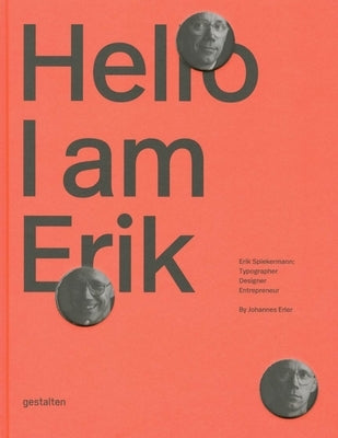 Hello, I Am Erik: Erik Spiekermann: Typographer, Designer, Entrepreneur by Erler, J.