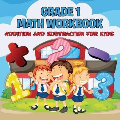 Grade 1 Math Workbook: Addition And Subtraction For Kids (Math Books) Paperback Baby Professor