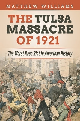 The Tulsa Massacre of 1921: The Worst Race Riot in American History Paperback Independently Published