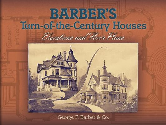 Barber's Turn-Of-The-Century Houses: Elevations and Floor Plans Paperback Dover Publications