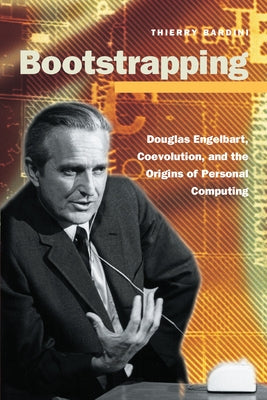 Bootstrapping: Douglas Engelbart, Coevolution, and the Origins of Personal Computing Paperback Stanford University Press