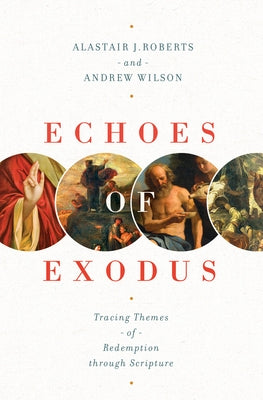 Echoes of Exodus: Tracing Themes of Redemption Through Scripture Paperback Crossway