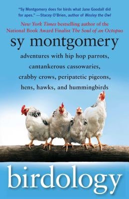 Birdology: Adventures with Hip Hop Parrots, Cantankerous Cassowaries, Crabby Crows, Peripatetic Pigeons, Hens, Hawks, and Humming Paperback Atria Books