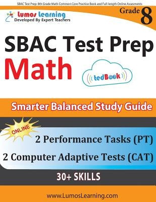 SBAC Test Prep: 8th Grade Math Common Core Practice Book and Full-length Online Assessments: Smarter Balanced Study Guide With Perform Paperback Lumos Information Services, LLC