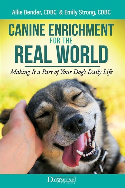 Canine Enrichment for the Real World: Making It a Part of Your Dog's Daily Life Paperback Dogwise Publishing