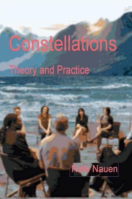 Constellations - Theory and Practice: Bringing the Unseen External Into the Context of the Seen Internal Dynamics of Systems Paperback Createspace Independent Publishing Platform